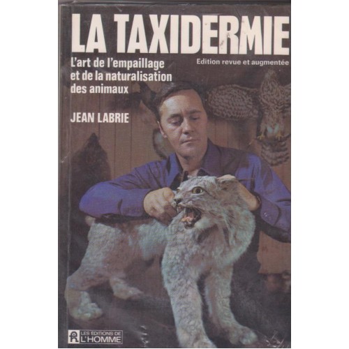 La taxidermie L'art de l'empaillage et de la naturalisation des animaux  Jean Labrie
